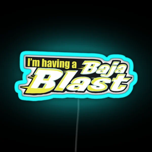 Tik Tok I M Having A Baja Blast RGB Neon Sign