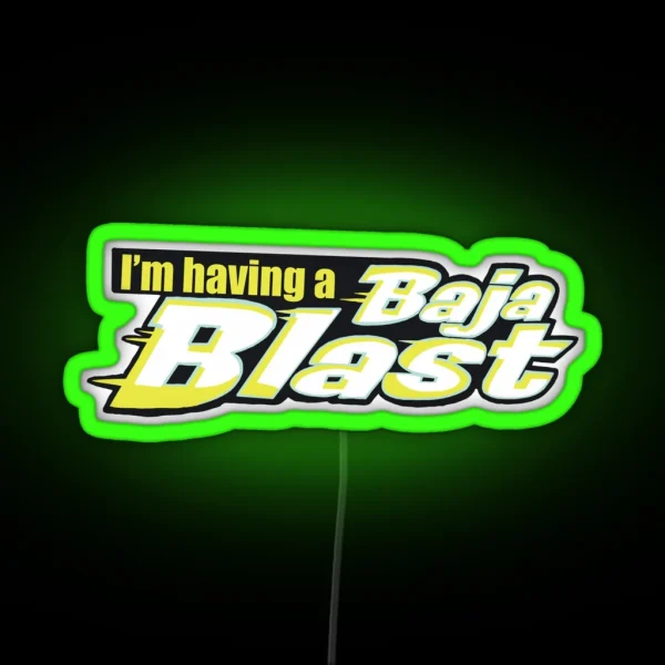 Tik Tok I M Having A Baja Blast RGB Neon Sign