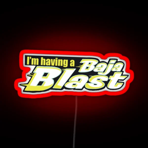 Tik Tok I M Having A Baja Blast RGB Neon Sign