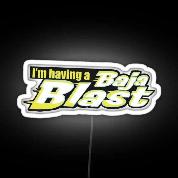 Tik Tok I M Having A Baja Blast RGB Neon Sign