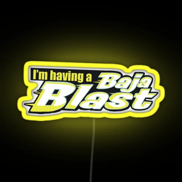 Tik Tok I M Having A Baja Blast RGB Neon Sign