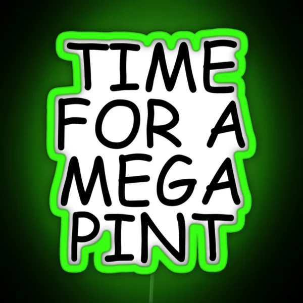 Time For A Mega Pint Funny Sarcastic Saying Time For A Mega Pint Time For A Mega Pint Justice Fo RGB Neon Sign