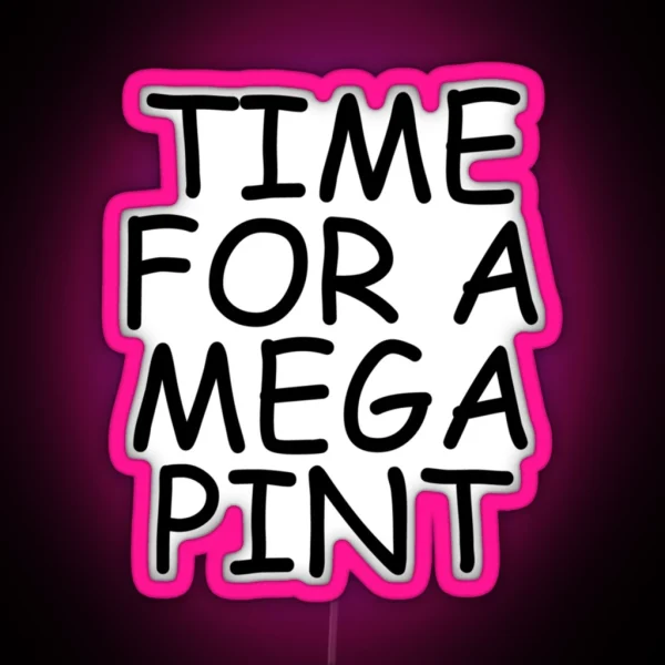 Time For A Mega Pint Funny Sarcastic Saying Time For A Mega Pint Time For A Mega Pint Justice Fo RGB Neon Sign