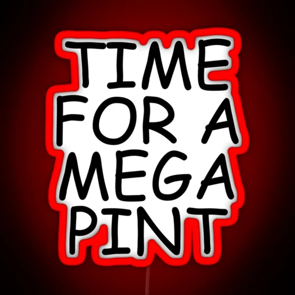 Time For A Mega Pint Funny Sarcastic Saying Time For A Mega Pint Time For A Mega Pint Justice Fo RGB Neon Sign