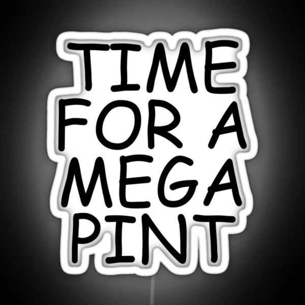 Time For A Mega Pint Funny Sarcastic Saying Time For A Mega Pint Time For A Mega Pint Justice Fo RGB Neon Sign