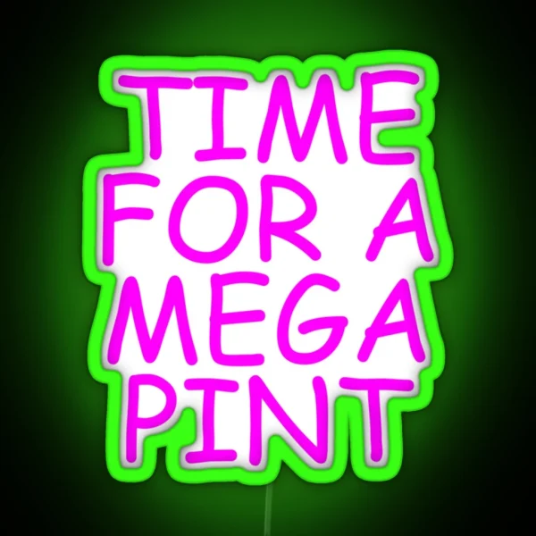 Time For A Mega Pint Funny Sarcastic Saying Time For A Mega Pint Time For A Mega Pint Justice Fo RGB Neon Sign