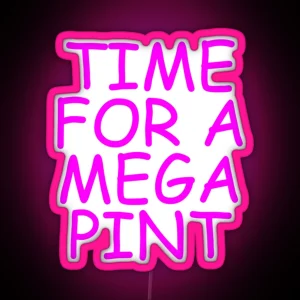 Time For A Mega Pint Funny Sarcastic Saying Time For A Mega Pint Time For A Mega Pint Justice Fo RGB Neon Sign