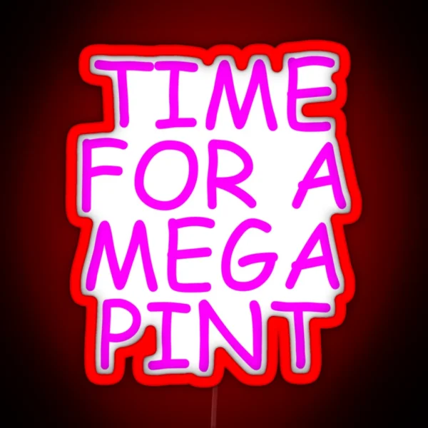 Time For A Mega Pint Funny Sarcastic Saying Time For A Mega Pint Time For A Mega Pint Justice Fo RGB Neon Sign