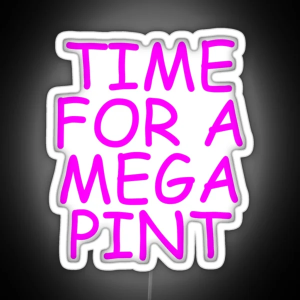 Time For A Mega Pint Funny Sarcastic Saying Time For A Mega Pint Time For A Mega Pint Justice Fo RGB Neon Sign