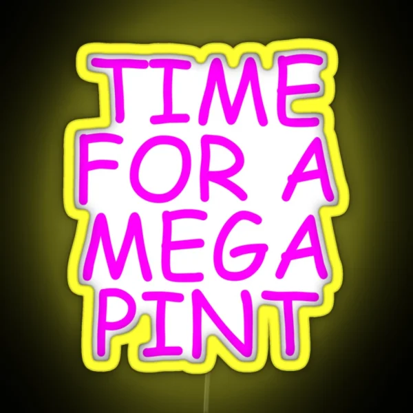 Time For A Mega Pint Funny Sarcastic Saying Time For A Mega Pint Time For A Mega Pint Justice Fo RGB Neon Sign