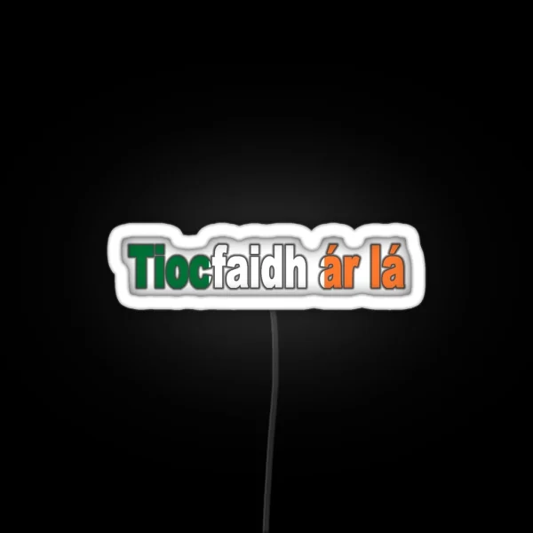 Tiocfaidh Ar La UNITED IRELAND Our Day Will Come RGB Neon Sign