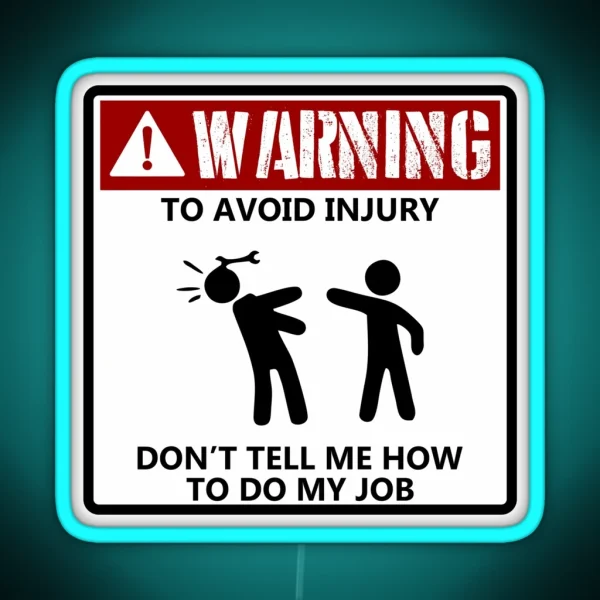 To Avoid Injury Dont Tell Me How To Do My Job Funny Mechanic RGB Neon Sign