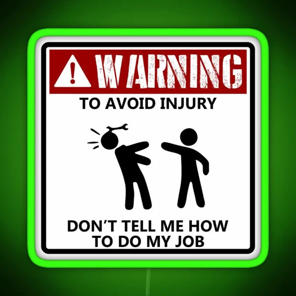 To Avoid Injury Dont Tell Me How To Do My Job Funny Mechanic RGB Neon Sign