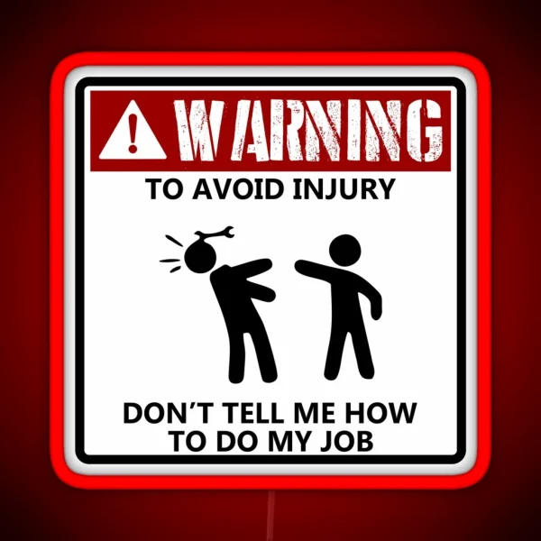 To Avoid Injury Dont Tell Me How To Do My Job Funny Mechanic RGB Neon Sign