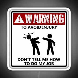 To Avoid Injury Dont Tell Me How To Do My Job Funny Mechanic RGB Neon Sign