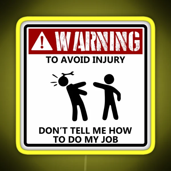 To Avoid Injury Dont Tell Me How To Do My Job Funny Mechanic RGB Neon Sign