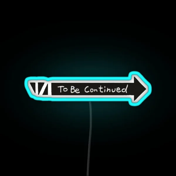 To Be Continued RGB Neon Sign