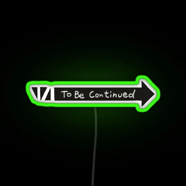 To Be Continued RGB Neon Sign