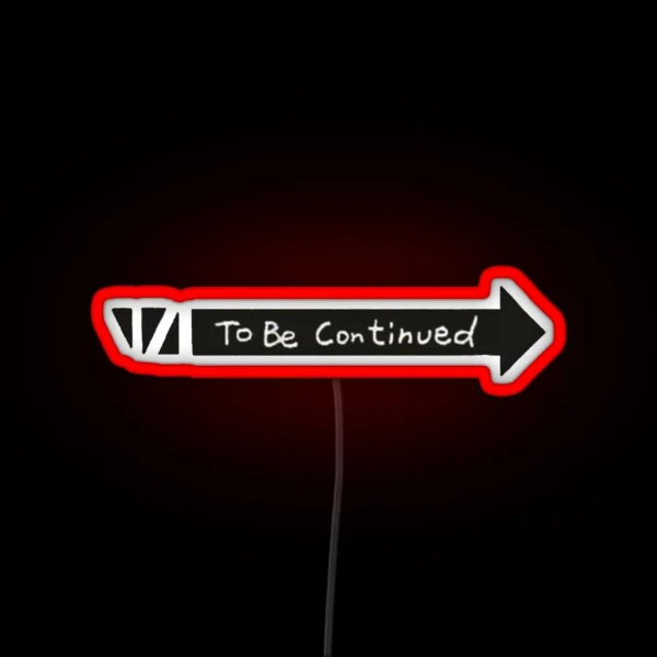 To Be Continued RGB Neon Sign