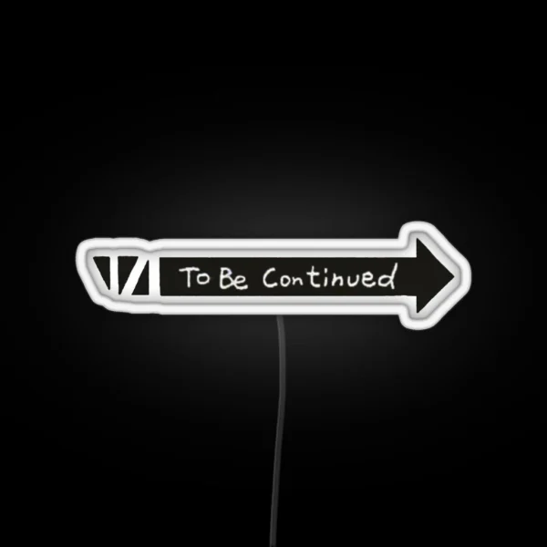 To Be Continued RGB Neon Sign
