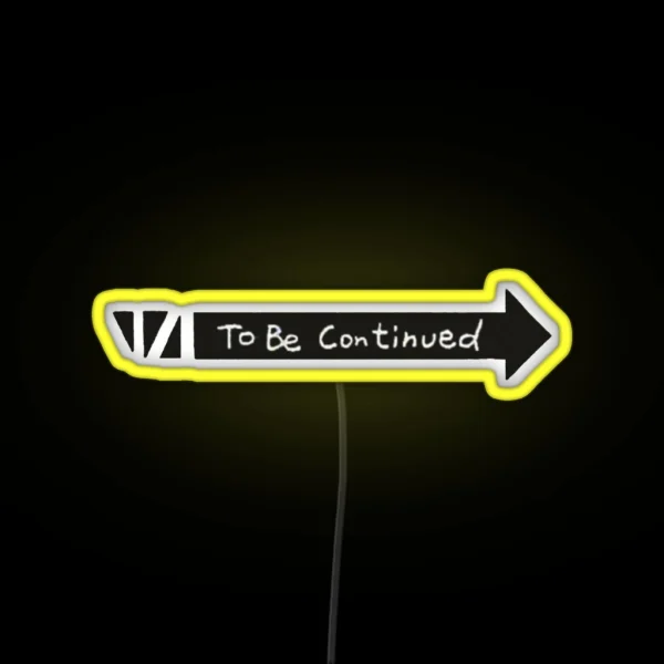 To Be Continued RGB Neon Sign