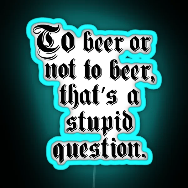 To Beer Or Not To Beer RGB Neon Sign