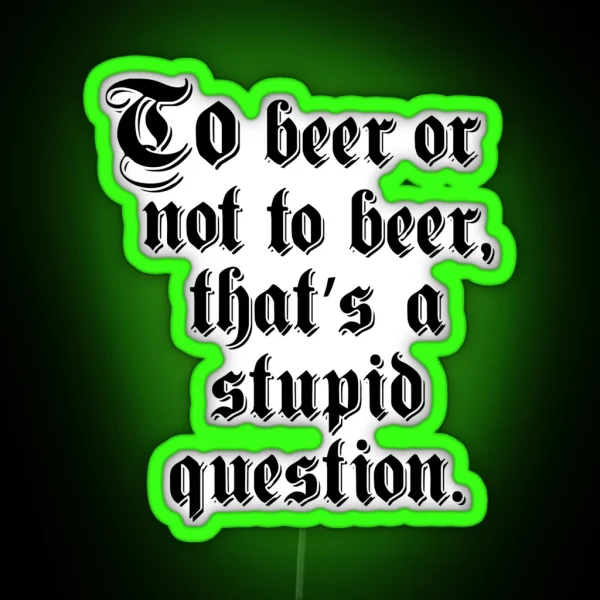 To Beer Or Not To Beer RGB Neon Sign
