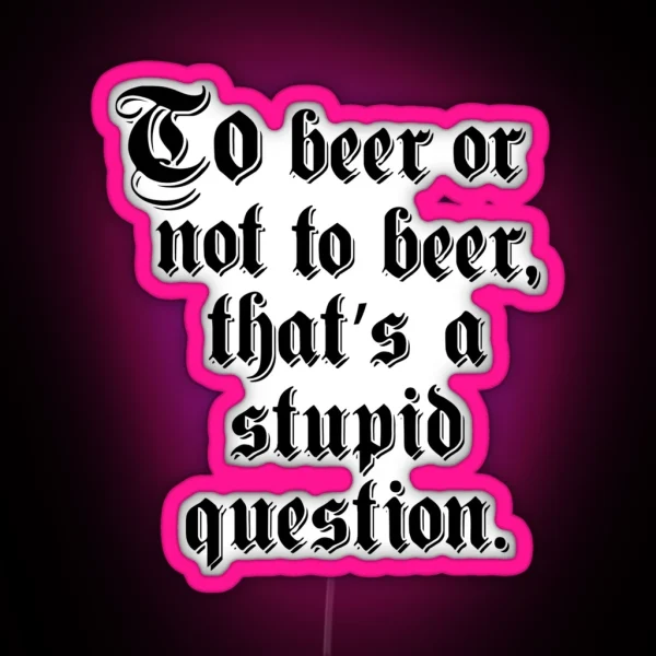 To Beer Or Not To Beer RGB Neon Sign