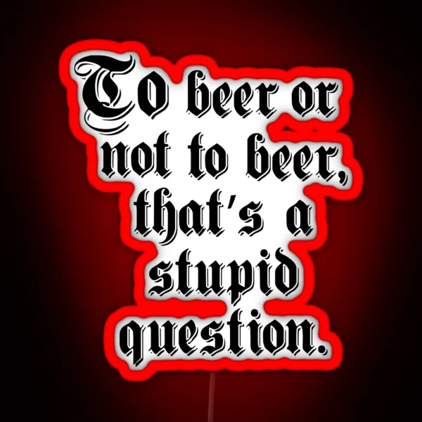 To Beer Or Not To Beer RGB Neon Sign