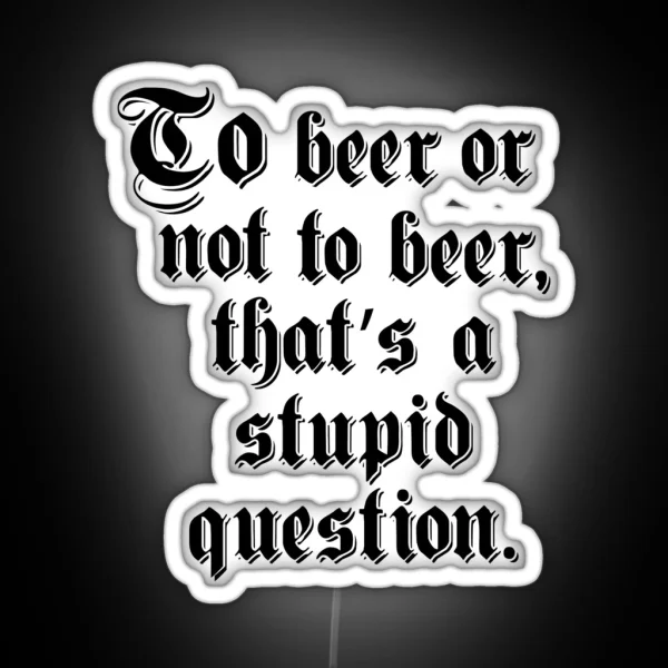 To Beer Or Not To Beer RGB Neon Sign