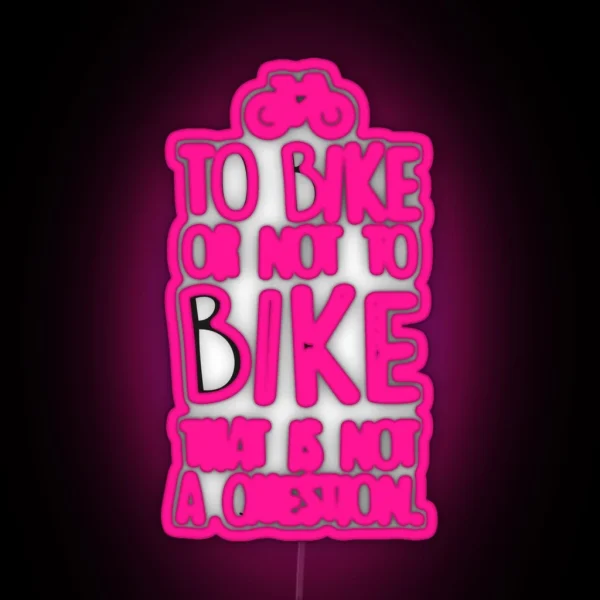 To Bike Or Not To Bike RGB Neon Sign