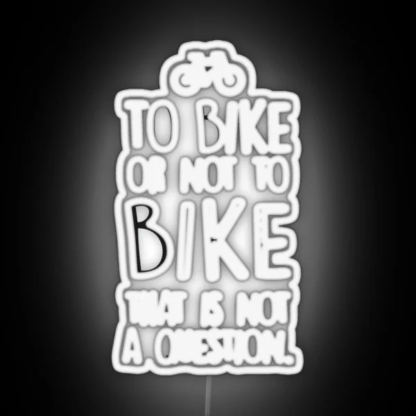 To Bike Or Not To Bike RGB Neon Sign