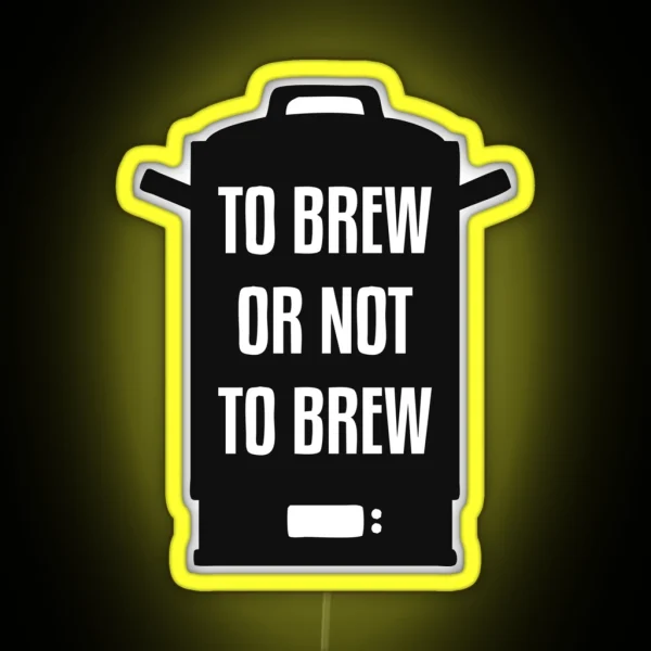 To Brew Or Not To Brew RGB Neon Sign