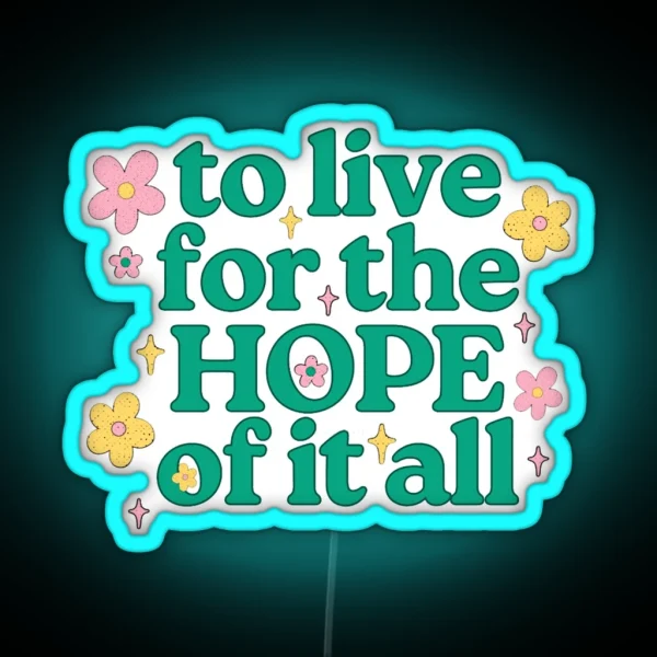 To Live For The Hope Of It All 18 RGB Neon Sign