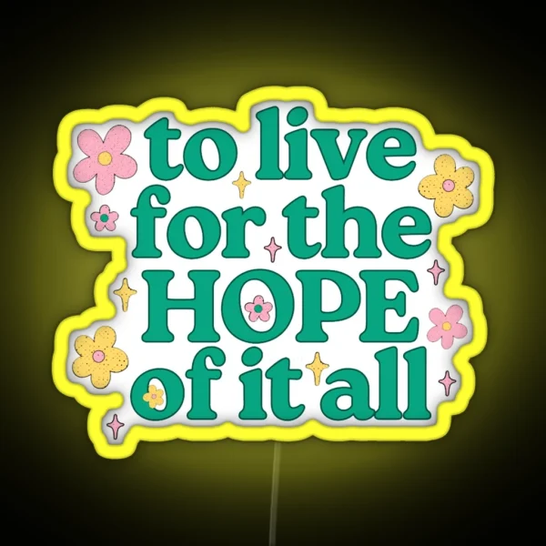 To Live For The Hope Of It All 18 RGB Neon Sign