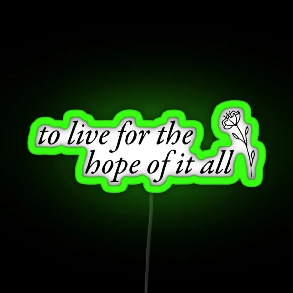 To Live For The Hope Of It All August Lyrics RGB Neon Sign