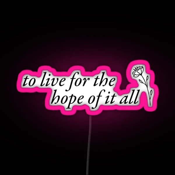 To Live For The Hope Of It All August Lyrics RGB Neon Sign