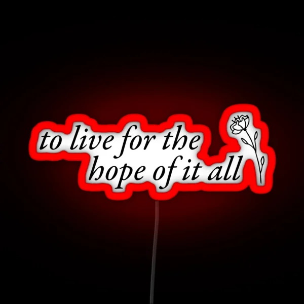 To Live For The Hope Of It All August Lyrics RGB Neon Sign