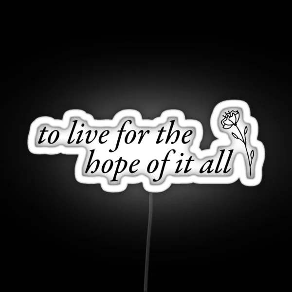 To Live For The Hope Of It All August Lyrics RGB Neon Sign