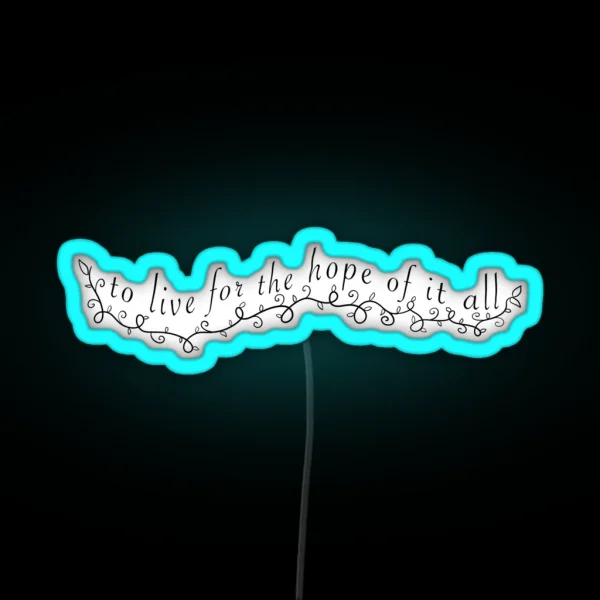 To Live For The Hope Of It All August RGB Neon Sign