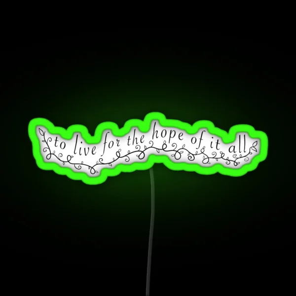 To Live For The Hope Of It All August RGB Neon Sign
