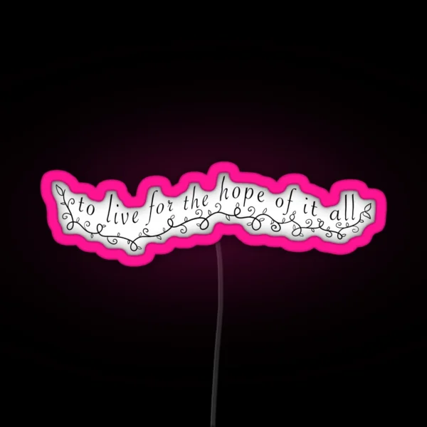 To Live For The Hope Of It All August RGB Neon Sign