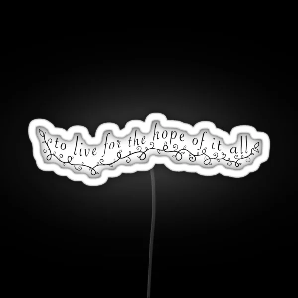 To Live For The Hope Of It All August RGB Neon Sign