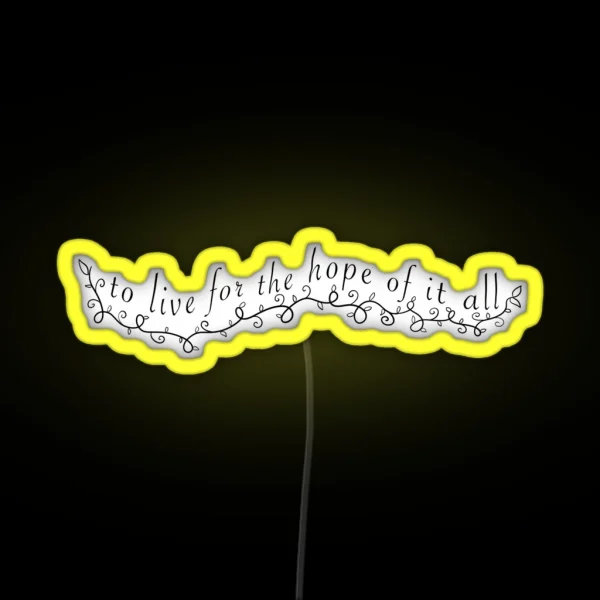 To Live For The Hope Of It All August RGB Neon Sign