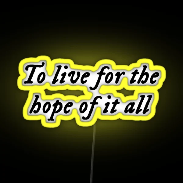 To Live For The Hope Of It All August RGB Neon Sign