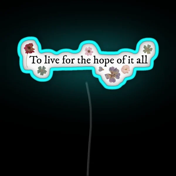 To Live For The Hope Of It All August Taylor RGB Neon Sign