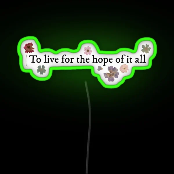 To Live For The Hope Of It All August Taylor RGB Neon Sign