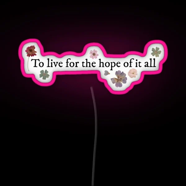 To Live For The Hope Of It All August Taylor RGB Neon Sign