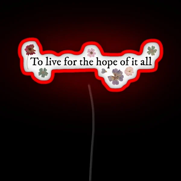 To Live For The Hope Of It All August Taylor RGB Neon Sign