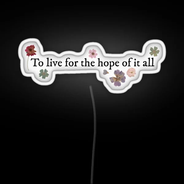 To Live For The Hope Of It All August Taylor RGB Neon Sign